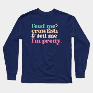 Vintage Feed Me Crawfish and Tell Me I'm Pretty // Funny Colorful Quote Long Sleeve T-Shirt